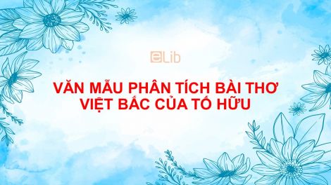 Phân tích bài thơ Việt Bắc của Tố Hữu Ngữ Văn 12 Phân Tích Bài Thơ Việt Bắc Của Tố Hữu Ngữ Văn 12