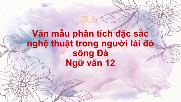 Phân Tích Đặc Sắc Nghệ Thuật Trong Người Lái Đò Sông Đà