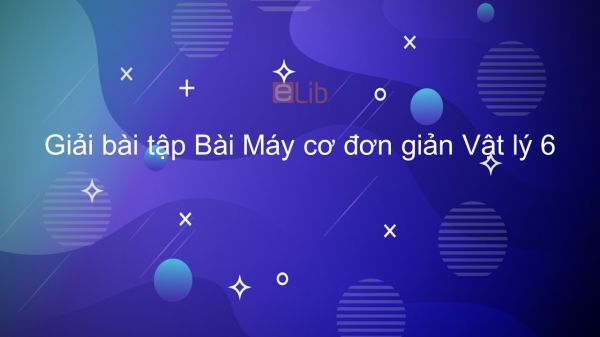 Giải Bai Tập Sgk Vật Ly 6 Bai 13 May Cơ đơn Giản