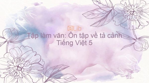 Tập Làm Văn: Ôn Tập Về Tả Cảnh Tiếng Việt 5