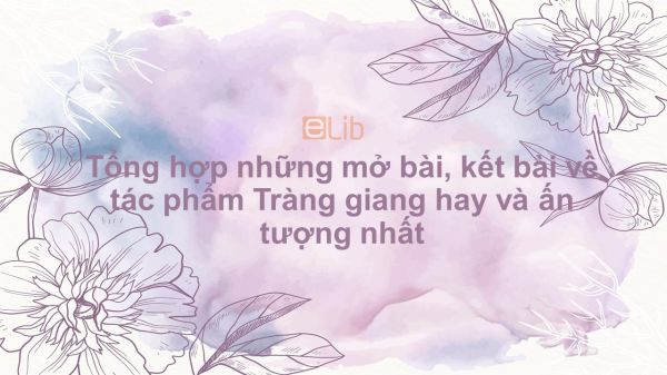 Tổng Hợp Những Mở Bài, Kết Bài Về Tác Phẩm Tràng Giang Hay Và Ấn Tượng