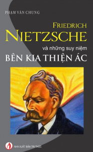 Friedrich Nietzsche ­- Và những suy niệm bên kia thiện ác